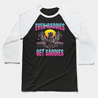 Even Baddies Get Saddies Raccoon Baseball T-Shirt